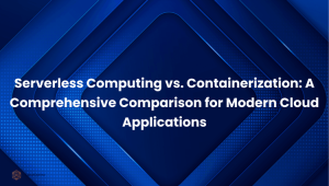 Serverless Vs Containerized Workloads: A Comparative Guide